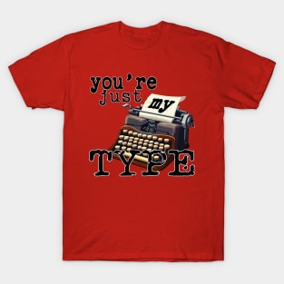 You're just my Type No 2 - Pun Text Design T-Shirt